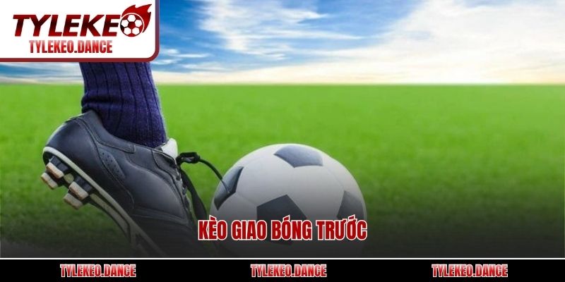 Kèo giao bóng trước