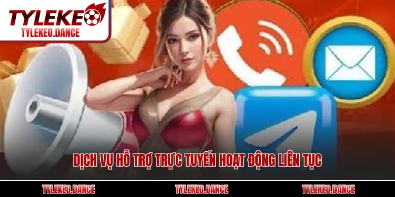 Dịch vụ hỗ trợ trực tuyến hoạt động liên tục