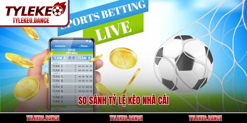 So sánh tỷ lệ kèo nhà cái