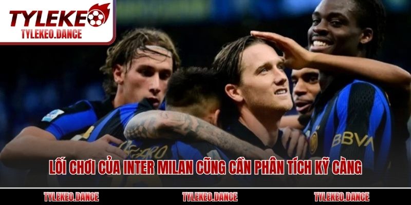 Lối chơi của Inter Milan cũng cần phân tích kỹ càng