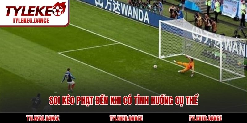 Soi kèo phạt đền khi có tình huống cụ thể