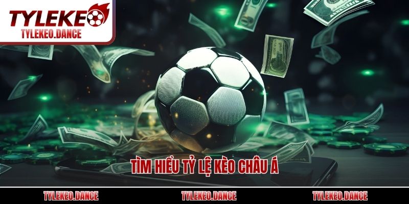 Tìm hiểu tỷ lệ kèo Châu Á