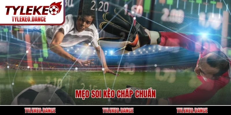 Mẹo soi kèo chấp chuẩn