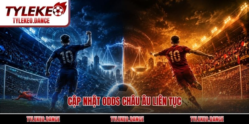 Cập nhật odds Châu Âu liên tục