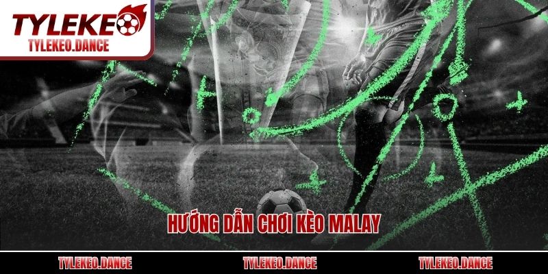 Hướng dẫn chơi kèo Malay