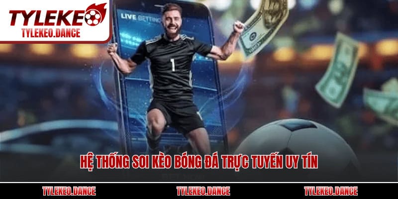 Hệ thống soi kèo bóng đá trực tuyến uy tín