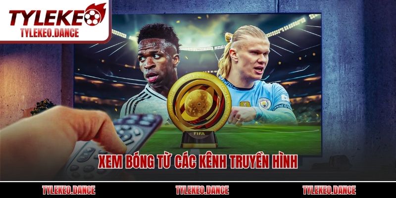 Xem bóng từ các kênh truyền hình